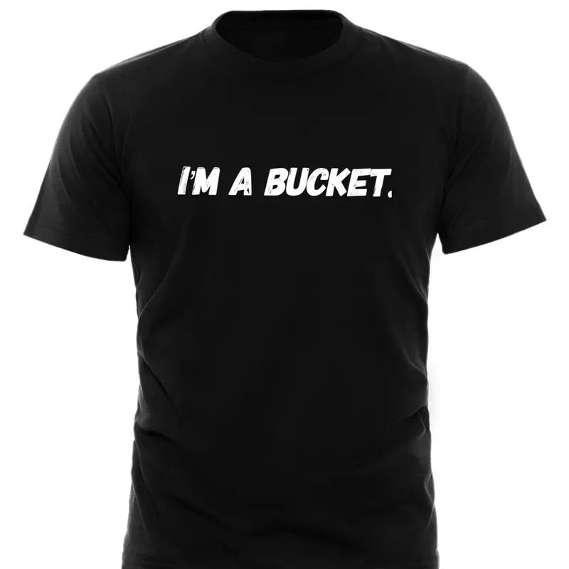 Im A Bucket Shirt Funny Basketball Shirt Gift For Basketball Lover Basketball Fan Gift Basketball Game Day Tee Basketball...
