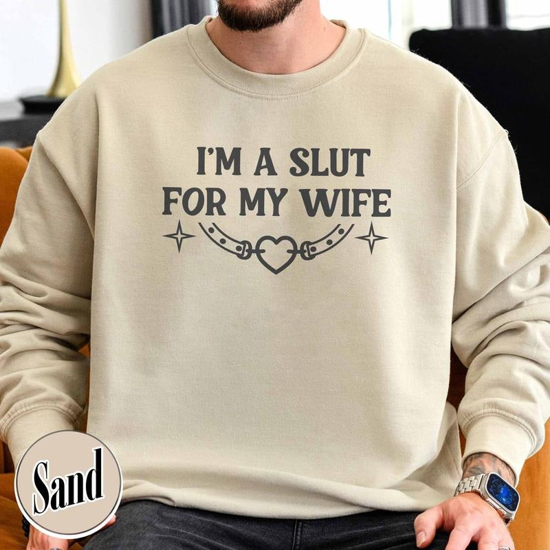 Im a Slut for My Wife Sweatshirt, Funny Valentines Day Gift for Husband, Funny Gift for Him, Boyfriend Gift, I Love My...