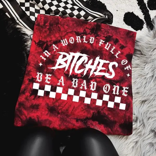 'In A World Full of Bit#%es, Be A Bad One' Red & Black Tie Dye Crewneck Sweatshirt, T Shirt, or Hoodie Pullover | Punk Rocker, Alt, Grunge, Goth Style Casual Cotton Aesthetic Vintage