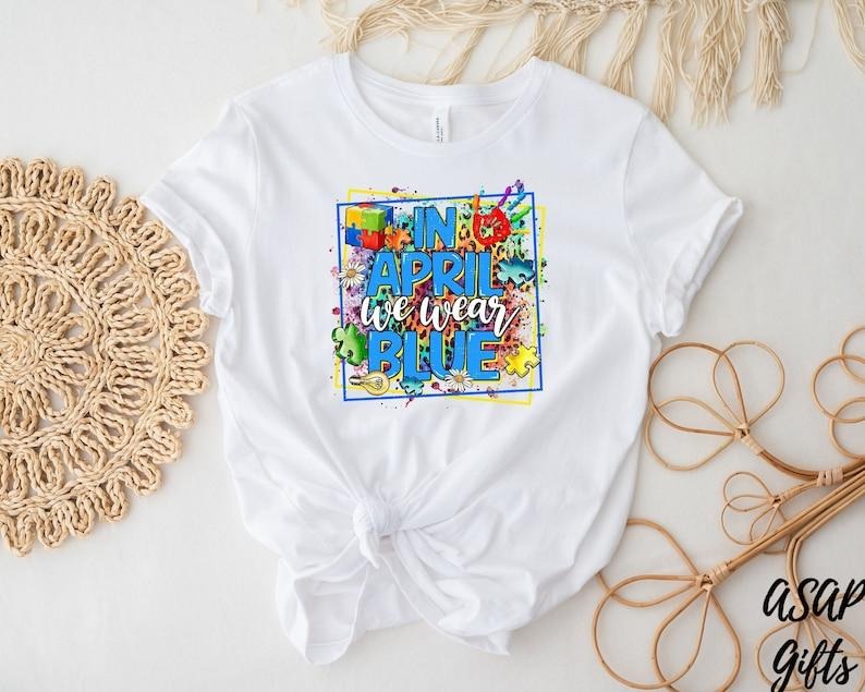 In April We Wear Blue Shirt, Autism Awareness Shirt, Teacher Shirt, Autism Month Shirt, Neurodiversity Shirt, Autism Support Shirt