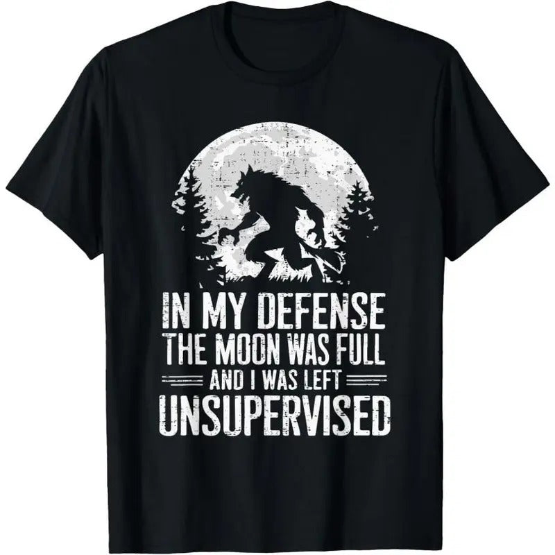 In My Defense The Moon Was Full Wolf Monster Werewolf T-Shirt Made in USA