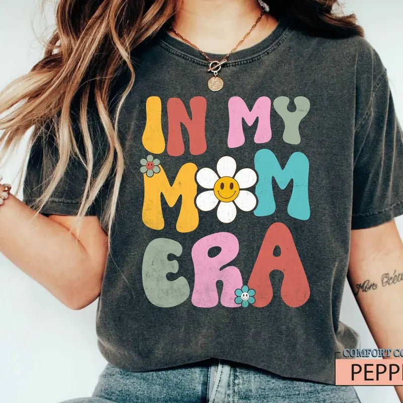 In My Mom Era Shirt Mama Shirt Mom Birthday Giftnew Mom Shirt Best Mom Shirt Mothers Day Tee Colorful Momgift For Momfunny Mom Shirt TK43GN