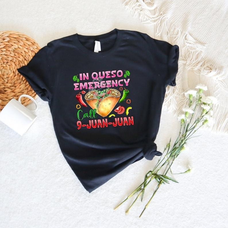 In Queso Emergency Shirt, 911 Dispatcher Shirt, Call 9 Juan Juan Shirt, Cinco De Mayo Shirt, Fiesta Party Tee, Taco Lover Shirt, Nacho Shirt style 02