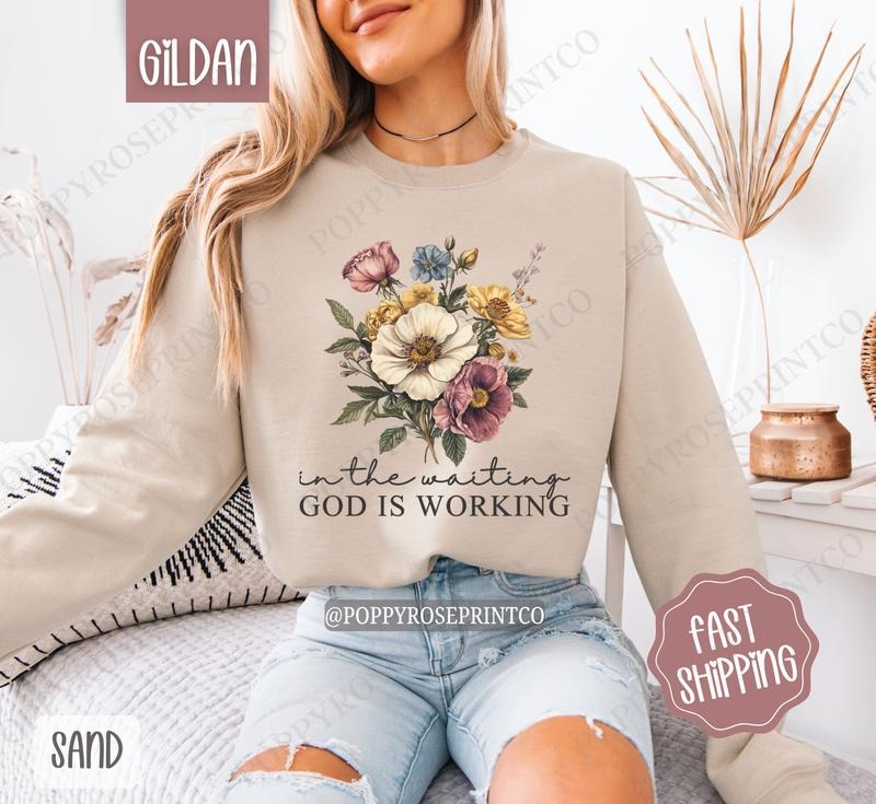 In the Waiting, God is Working Sweatshirt, Cute Floral Crewneck, Trendy Religious Women's Sweater, Gift for Her T-Shirts,...