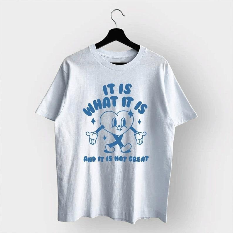 It Is What It Is And It Is Not Great, Meme T Shirt, Funny T Shirt, Sarcasm T Shirt, Vintage Cartoon Shirt