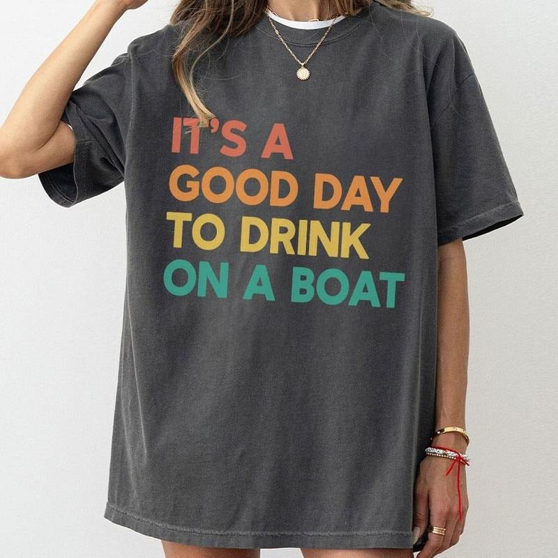 It's A Good Day To Drink On A Boat Shirt, Boat Vacation Comfort Shirt, Cruise Shirt, Summer Boat Trip Shirt, Family Vacation Matching, Gift For Cruise Trip, Cruise Shirt, Beach Shirt, Travel Women Top