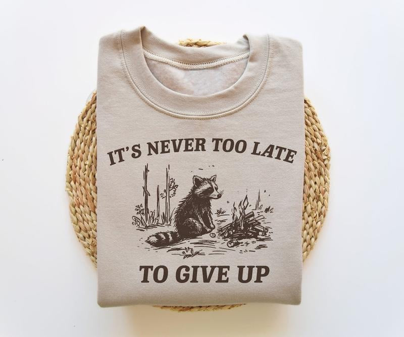 It's Never Too Late To Give Up, Funny Sweatshirt, Meme Sweatshirt, Raccoon Sweatshirt, Vintage Cartoon Sweater Cotton Menswear