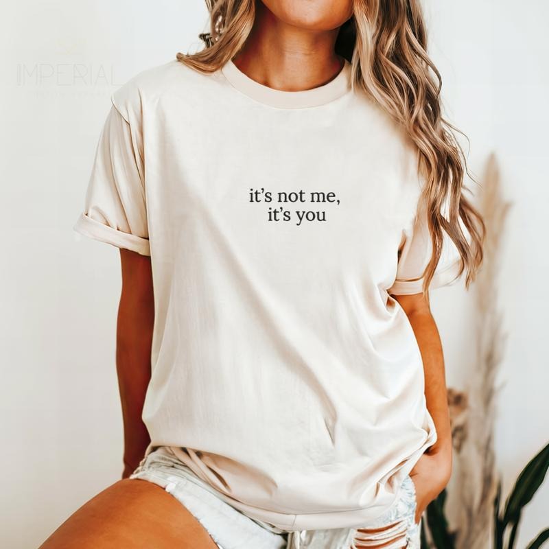 It's Not Me, It's You Embroidered Sweatshirt, It's Me Sweatshirt, Sarcastic Sweater, Comfort Colors Embroidered T-Shirt EMB