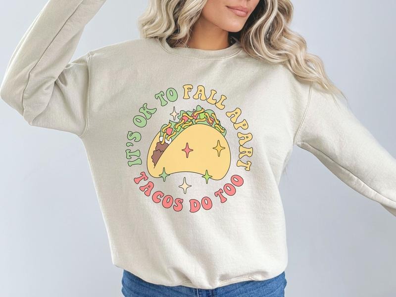 It's Okay to Fall Apart, Tacos Do Too Sweatshirt