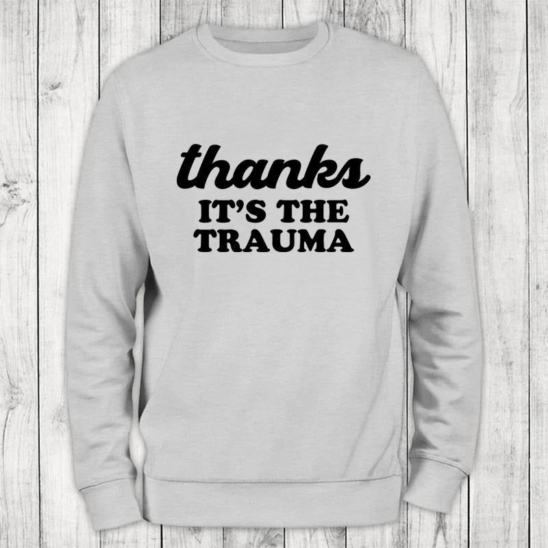 It's The Trauma Sweatshirt Classic Womenswear