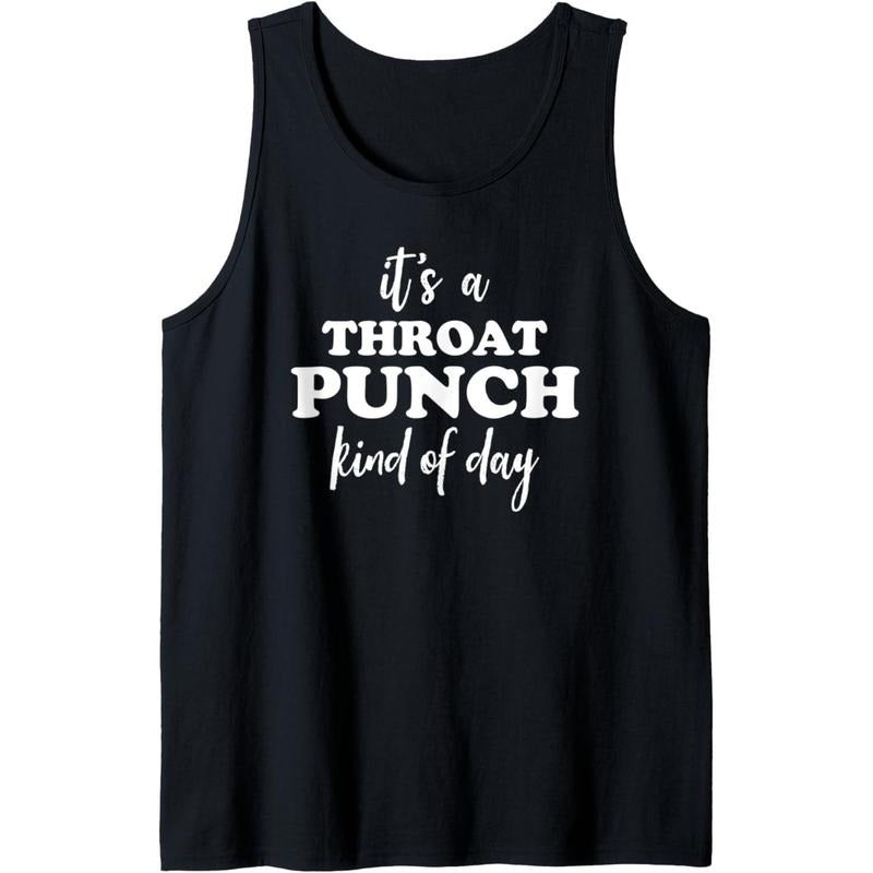 It's a Throat Punch Kind of Day Throat Punch Kinda Day Funny Tank Top Made in USA