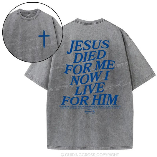 Jesus Died For Me Now I Live For Him Christian Washed T-Shirt, Vintage 90s Graphic Tee, Gift Top Womenswear Cotton