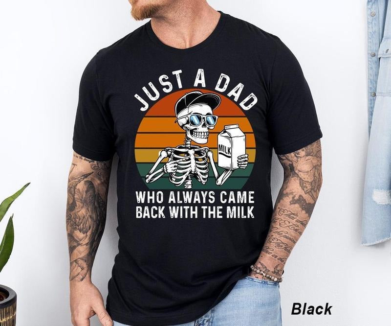 Just A Dad Who Always Came Back With The Milk Shirt, Skeleton, Best Dad, Father's Day, Casual Clothes Tshirt, Graphic Tees For Men, For Women