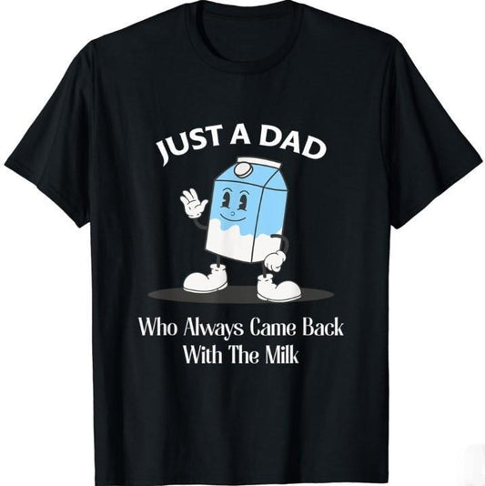 Just A Dad Who Always Came Back With The Milk T-Shirt, Funny Dad sweatshirt, Fathers Day Graphic Tee Collar Cotton