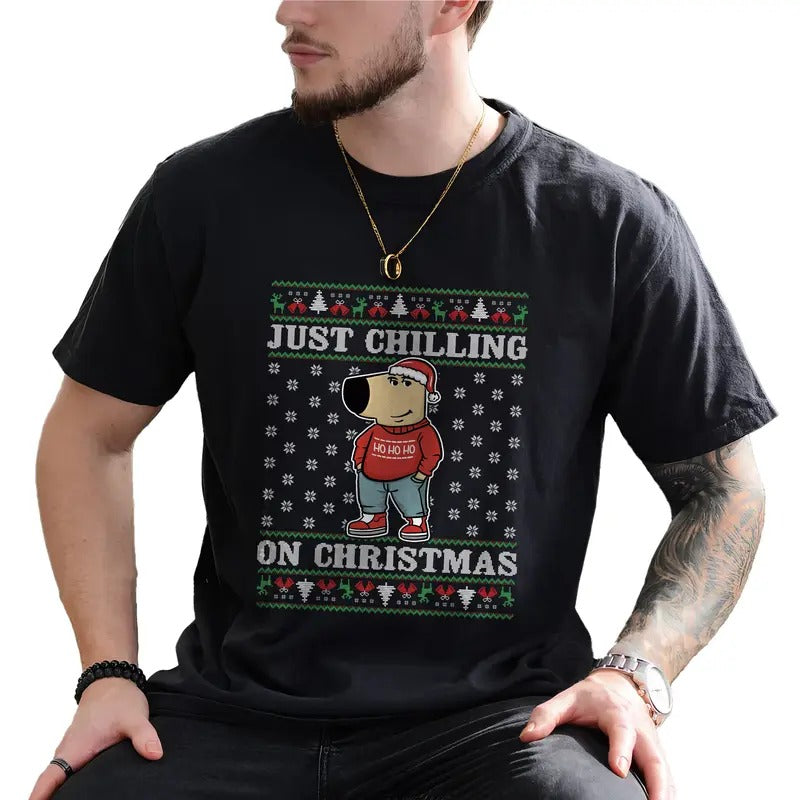 Just Chilling On Christmas Ugly Graphic Tee, Dog Meme Christmas Men Shirt, Positive Christmas Unhinged Tee, Holiday Gifts For Him