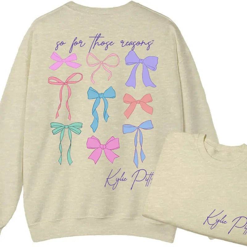 Kylie Pittts Coquette Bow 2 Sides Sweatshirt, So for Those Reasons Shirt, Cotton Round Neck Tee, Unisex Tshirt for Men and Women, Menswear, Womenswear, Lady Top Fabric gift sweatshirt