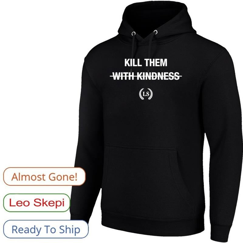 Leo Skepi K*ll Them Hoodie - Bold Statement Shirt, LS Logo, Black Unisex T-Shirt, Graphic Tee Unisex Menswear Womenswear Top