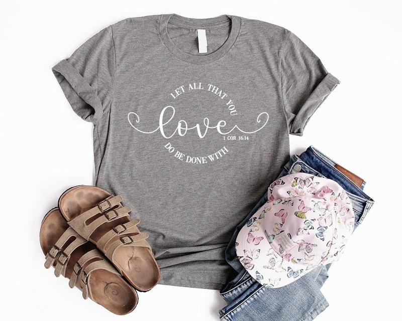 Let All That You Do Be Done With Love Shirt Unisex Christian Valentine Shirt Christian Shirts For Women Jesus Shirt...