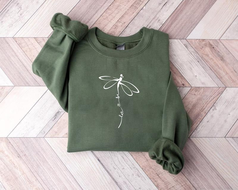 Let It Be Dragonfly Sweatshirt, Dragonfly Lover Hoodie, Positive Saying Dragonfly Gift, Aesthetic Womenswear Sweat, Inspirational Quote Shirt For Women