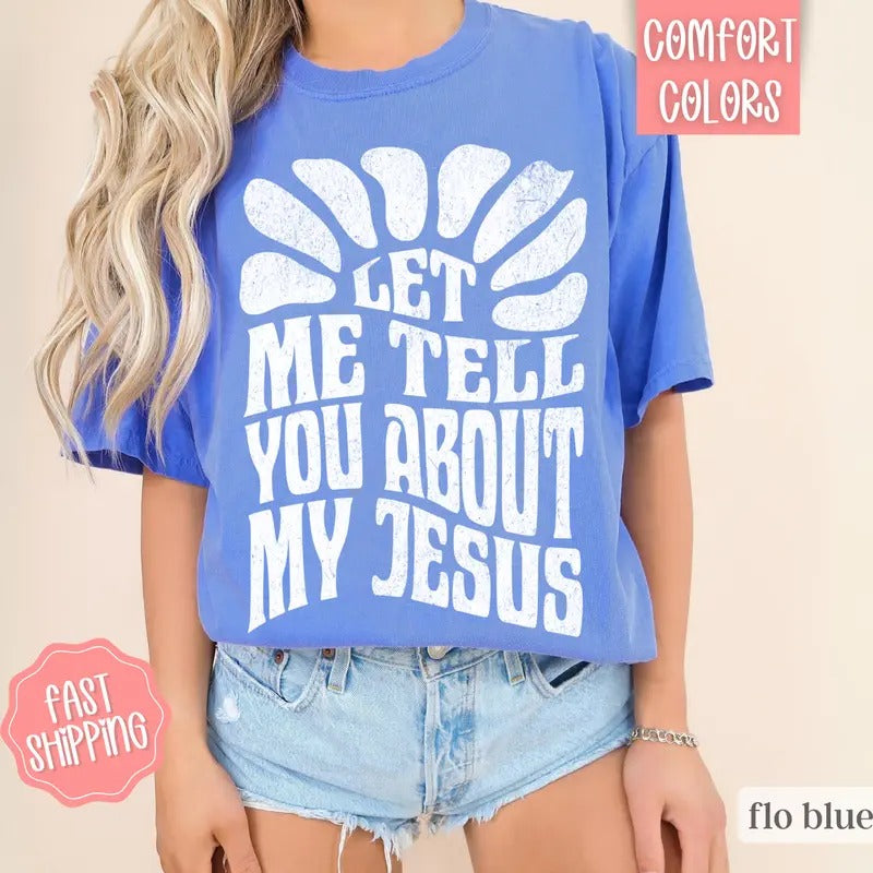 Let Me Tell You About My Jesus Shirt, Christian Tees, Religious Shirts Hoodie, Sweatshirt | WearSparks.com