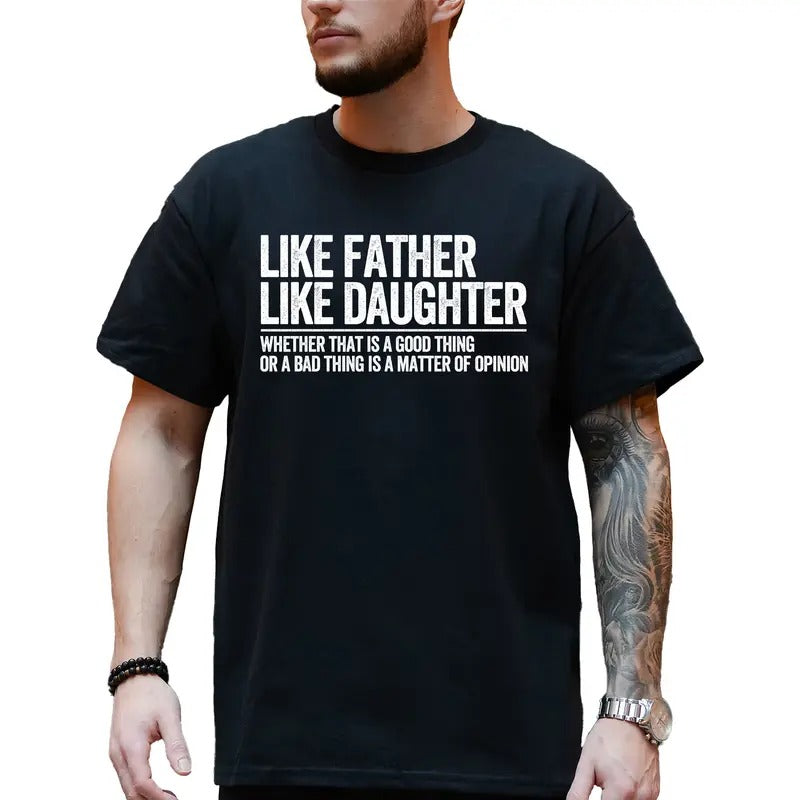 Like Father Like Daugther Shirt, Funny Sarcastic Tee for Daddy, Adult Humor Tshirt, Dad Joke T-shirt, Like Dad Like Daugther, Humor Shirt for Dad, Holiday Gift Shirt for Husband, Short Sleeve Men's Tops, Casual Menswear, Comfy Cotton Fabric Graphic Shirt