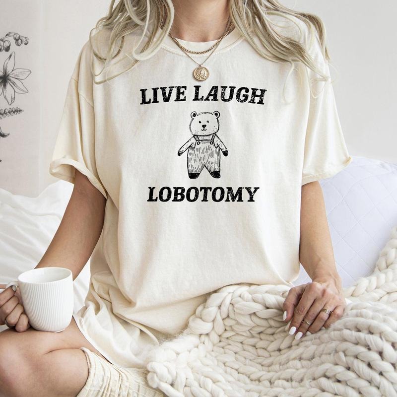 Live Laugh Lobotomy, Bear, Meme, Aesthetic, Funny, Comfort Colors Tshirt, Women's Crew Neck, Crewneck Hoodie, Sweatshirt