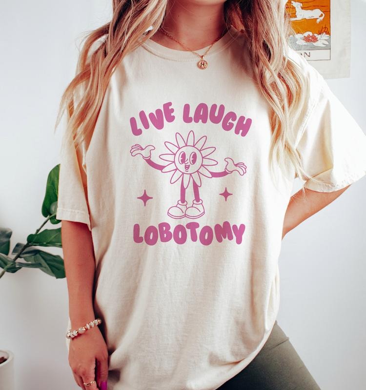 Live Laugh Lobotomy, Unisex T Shirt, Meme T Shirt, Vintage Cartoon, Weird T Shirt, Funny T Shirt, Unisex T-shirt, sweater and Hoodie