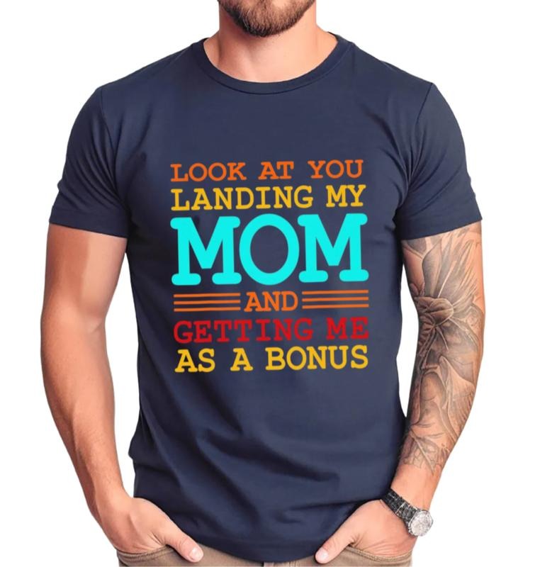 Look At You Landing My Mom And Getting Me As A Bonus T Shirt, Gift For Step Dad Shirt, Bonus Dad Shirt, Unisex Short Sleeve Tee, Classic Streetwear