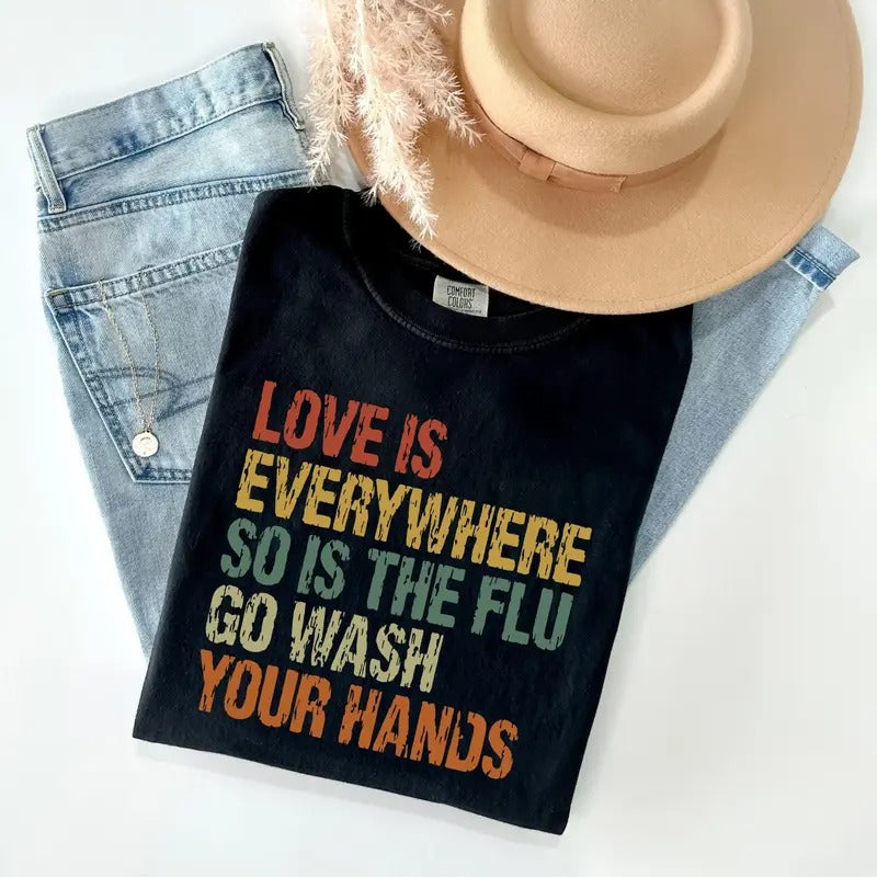 Love Is Everywhere But So Is The Flu Wash Your Hands Comfort Colors Shirt, Valentine's Day Shirt, Nurse T-shirt