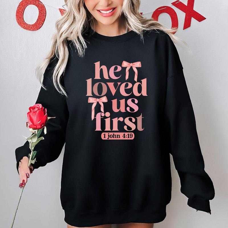 Loved Shirt, He Loved Us First Hoodie, Christian Valentines Shirt, Love Christian Shirt, Christian Women Tee, Women Sweatshirt, Bible Verse Tee
