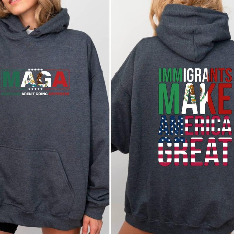 M.A.G.A Mexicans Ain't Going Anywhere Shirt Sweatshirt Hoodie- Bold Patriotic Design with Mexican Flag and Powerful Statement Unisex Shirt, All Season Outfit