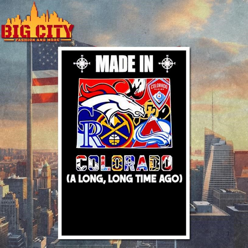 Made in Colorado a Long Long Time Ago State Shirt