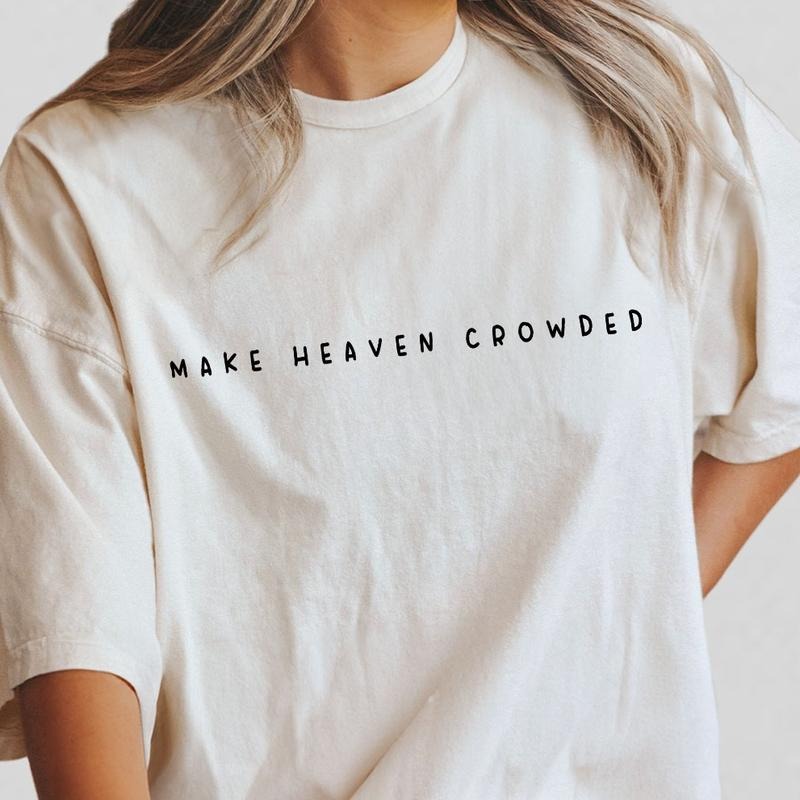 Make Heaven Crowded Shirt, Christian Tshirt, Religious Crewneck, Christian Gift for Women, Faith Clothing for Mom, Comfort Shirt for Her, Cross Outfit, Jesus Lover Tee, Inspirational Gift, Religious Shirt, Women Christian Gift, Women Top