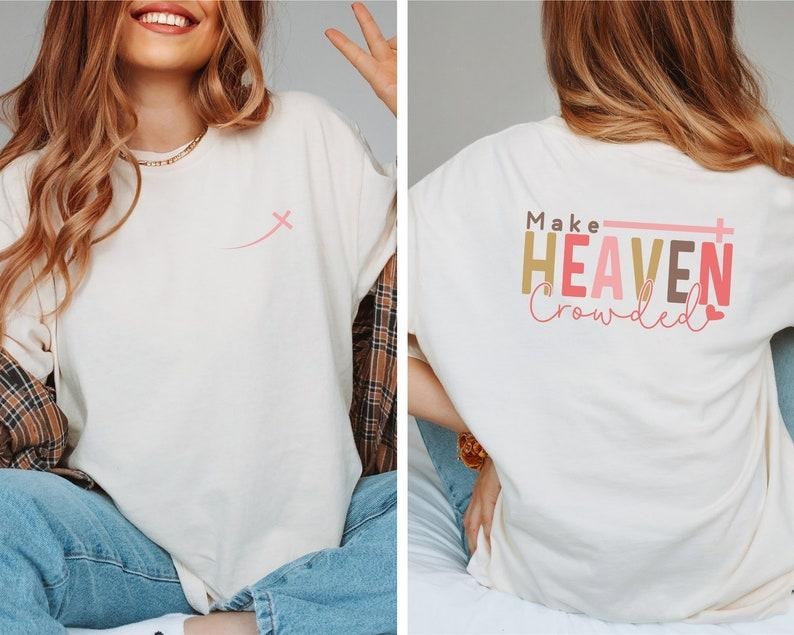 Make Heaven Crowded T-Shirt, Christian T Shirt, Religious Shirt, Christian Gift for Women, Christian Quote Shirt T43