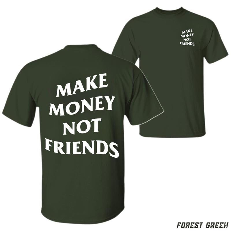 Make Money Not Friends T-shirt - Bold Motivational Design Unisex Casual Crew Neck 100% Cotton Short Sleeve Machine Washable Available In Multiple Colors - Tops Menswear