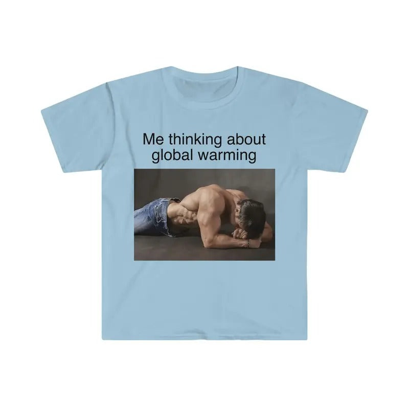 Me Thinking About Global Warming Funny Meme Tshirt sweater and hoodie Sweatshirt | WearSparks.com