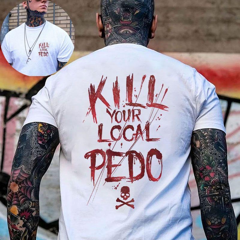 Men's KILL YOUR LOCAL PEDO Red Letter White Print T-shirt, 2 sided shirt, Sweatshirt, Hoodie Unisex Shirt, Naughty Clothes Men - Unisex Shirt, Naughty Clothes Men Cotton Fabric Menswear Classic