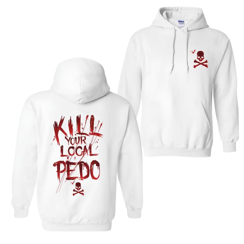 Men's KILL YOUR LOCAL PEDO Red Letter White Print V2 Hoodie, Sweatshirt - 2 Sided Hoodie, Naughty Clothes Men, Comfort Errands, Cotton Fabric Menswear, Women's Clothing, Sweatshirt Color, Merch gift, longsleeves shirt, Trendy Hoodie, Sweatshirt
