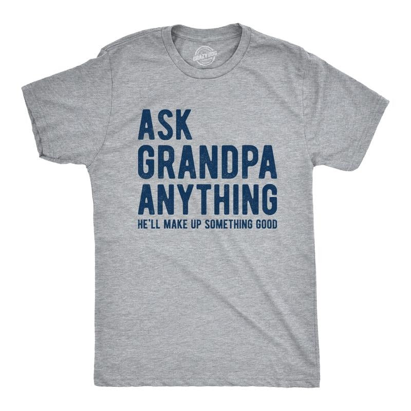 Mens Ask Grandpa Anything He'll Make Up Something Good T Shirt Funny Fathers Day Tee Mens Funny T Shirts Cool Tees Soft Stylish Casual Light Grey