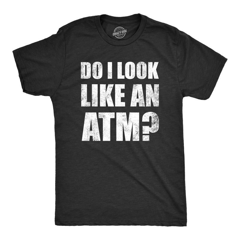 Mens Do I Look Like An ATM T Shirt Funny Money Teller Joke Tee for Guys Mens Funny T Shirts Cool Tees Soft Stylish Casual Menswear Black -