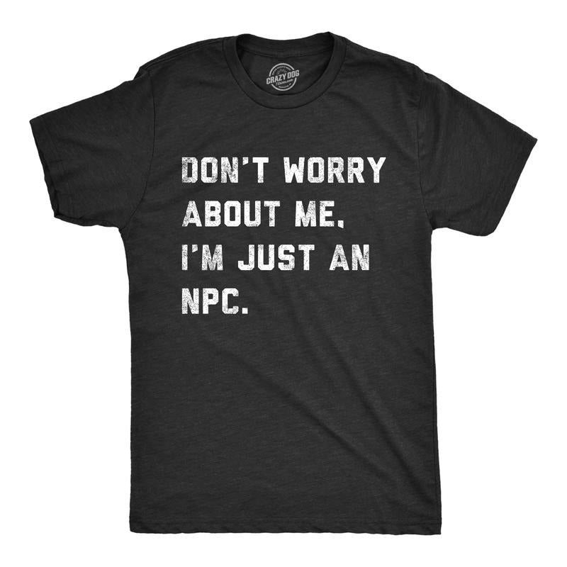 Mens Dont Worry About Me Im Just An NPC T Shirt Funny Non Playable Character Role Playing Joke Tee for Guys Mens Funny T Shirts Cool Tees Soft Stylish Casual Menswear Funny Sarcastic Short Sleeve Black -