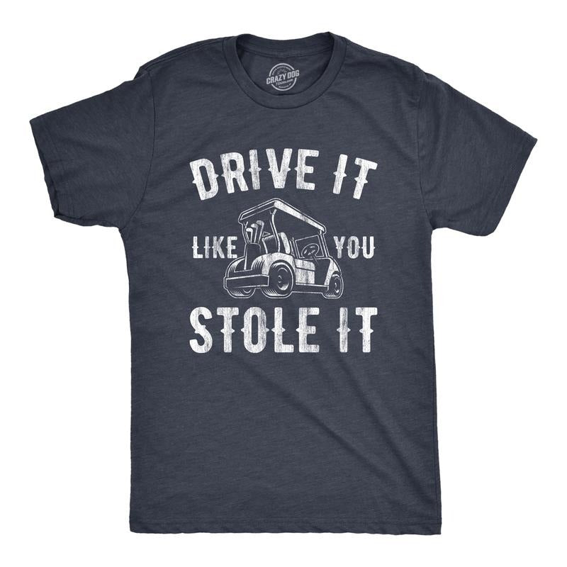 Mens Drive It Like You Stole It T Shirt Funny Sarcastic Golf Top Hilarious Gift for Golfer Mens Funny T Shirts Cool Tees Soft Stylish Casual Menswear Dad Joke Apparel for Men Funny Golf Short Sleeve Navy -