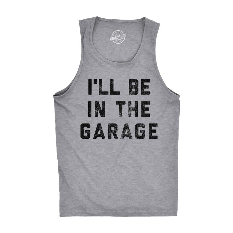 Mens Fitness Tank I'll Be In The Garage Tanktop Funny Car Mechanic Dad Graphic Novelty Shirt Funny Workout Shirt for Men with Plus Light Grey