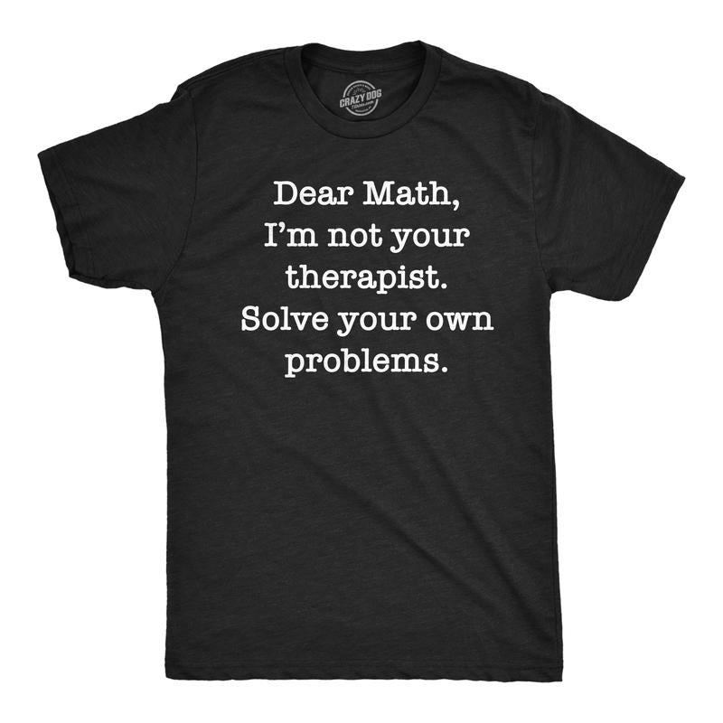 Mens Funny T Shirts Dear Math Im Not Your Therapist Solve Your Own Problems Novelty Tee Mens Funny T Shirts Cool Tees Soft Stylish Casual Menswear Apparel for Men Funny Nerd Short Sleeve Novelty Tees Black -