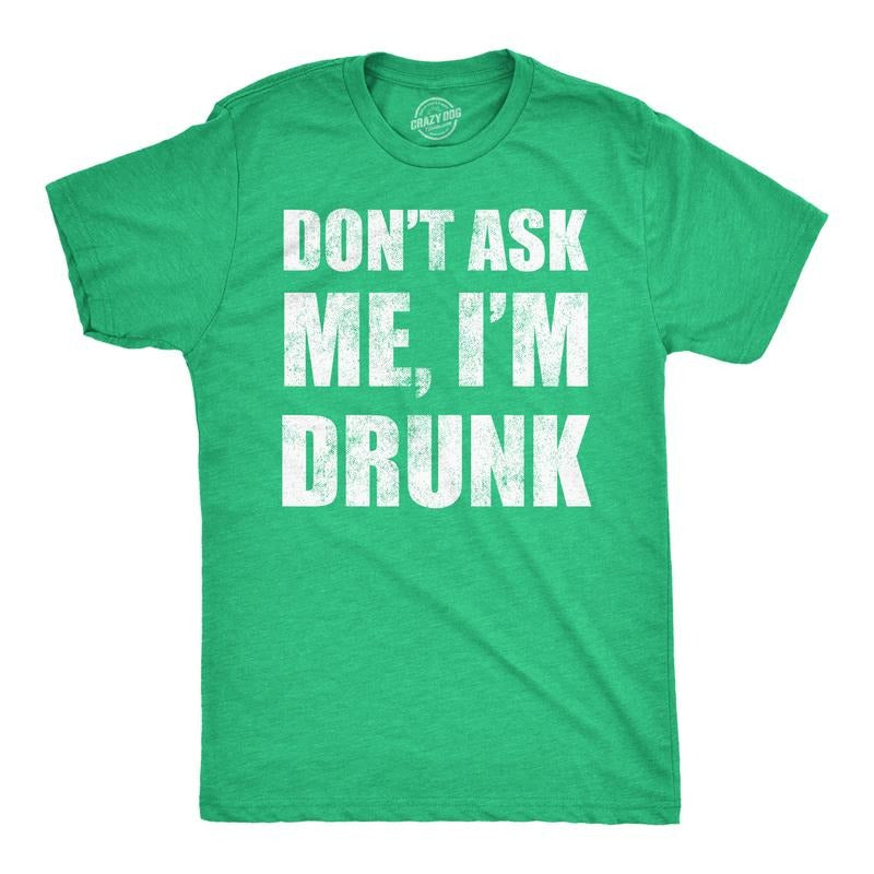 Mens Funny T Shirts Dont Ask Me Im Drunk St Patricks Day Party Tee For Men Mens Funny T Shirts Cool Tees Soft Stylish Casual Menswear Saint Patrick's Day Apparel for Men Funny Drinking T Shirt Novelty Green -