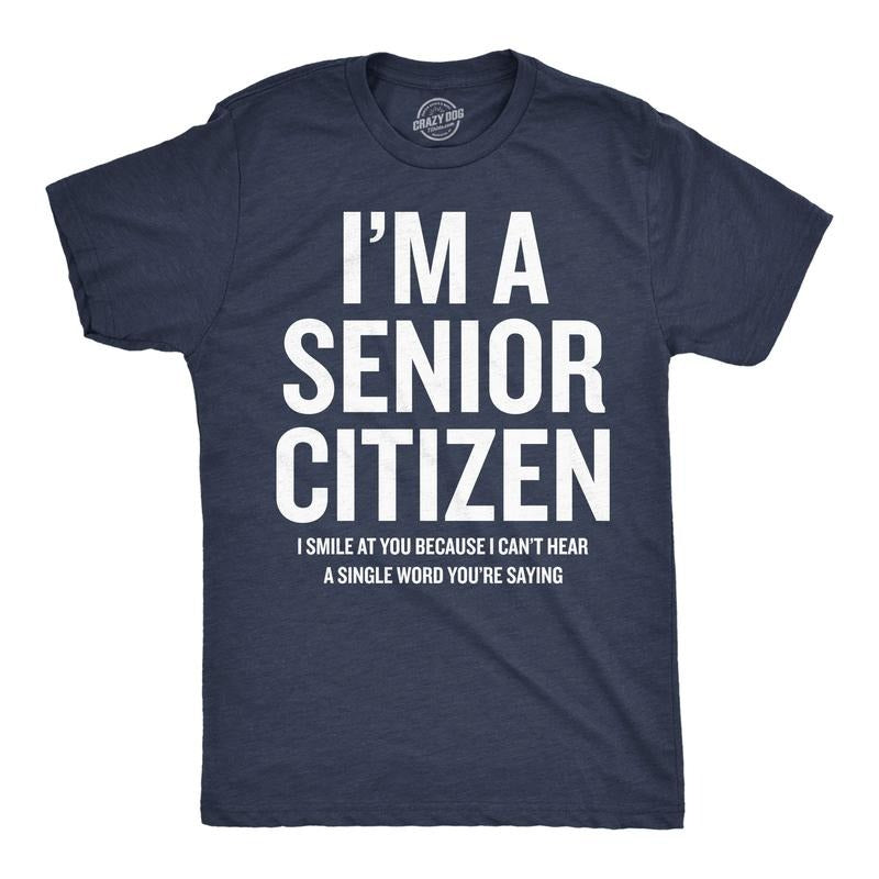 Mens Funny T Shirts Im A Senior Citizen I Smile At Your Because I Cant Hear Sarcastic Graphic Novelty Tee for Men Mens Funny T Shirts Cool Tees Soft Stylish Casual Menswear Funny Sarcastic Short Navy -