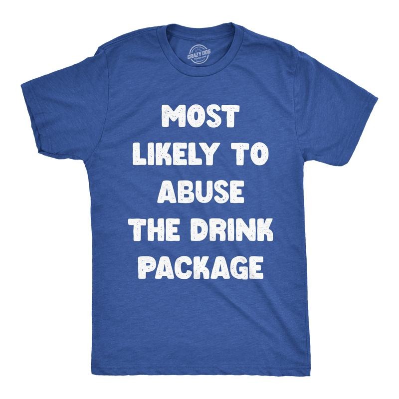 Mens Funny T Shirts Most Likely To Abuse The Drink Package Sarcastic Cruise Graphic Novelty Drinking Tee For Men Mens Funny T Shirts Cool Tees Soft Stylish Casual Menswear Drinking Apparel for Men Royal -