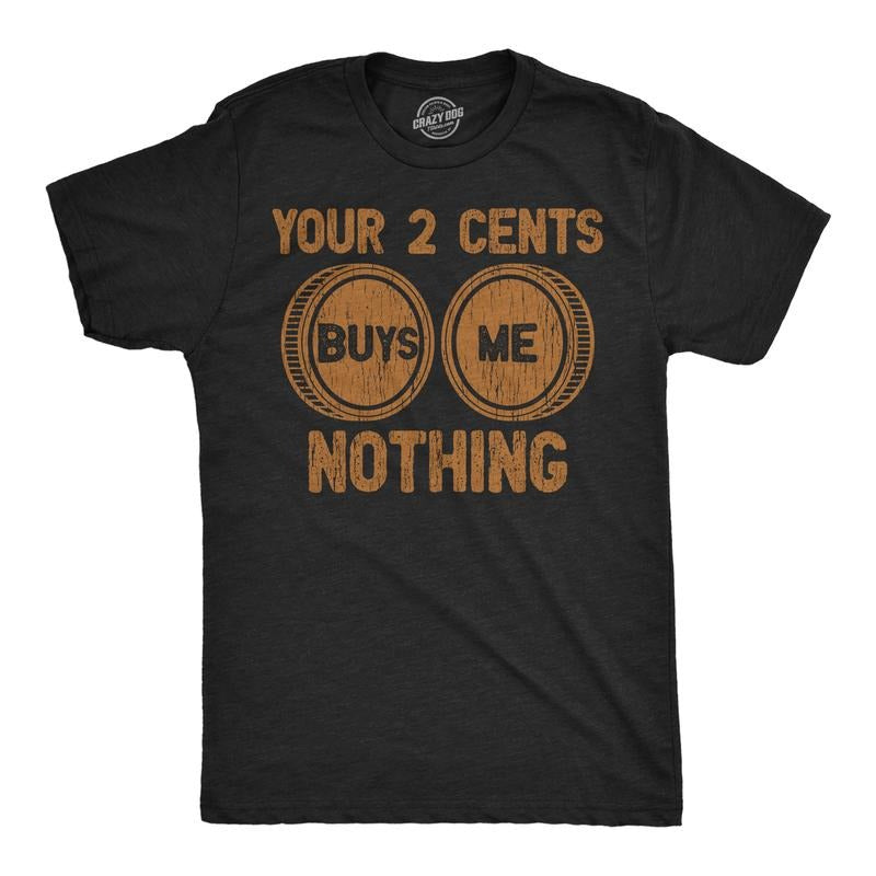 Mens Funny T Shirts Your Two Cents Buys Me Nothing Sarcastic Graphic Novelty Tee For Men Mens Funny T Shirts Cool Tees Soft Stylish Casual Menswear Funny Sarcastic Short Sleeve Novelty Tees for Guys Black -