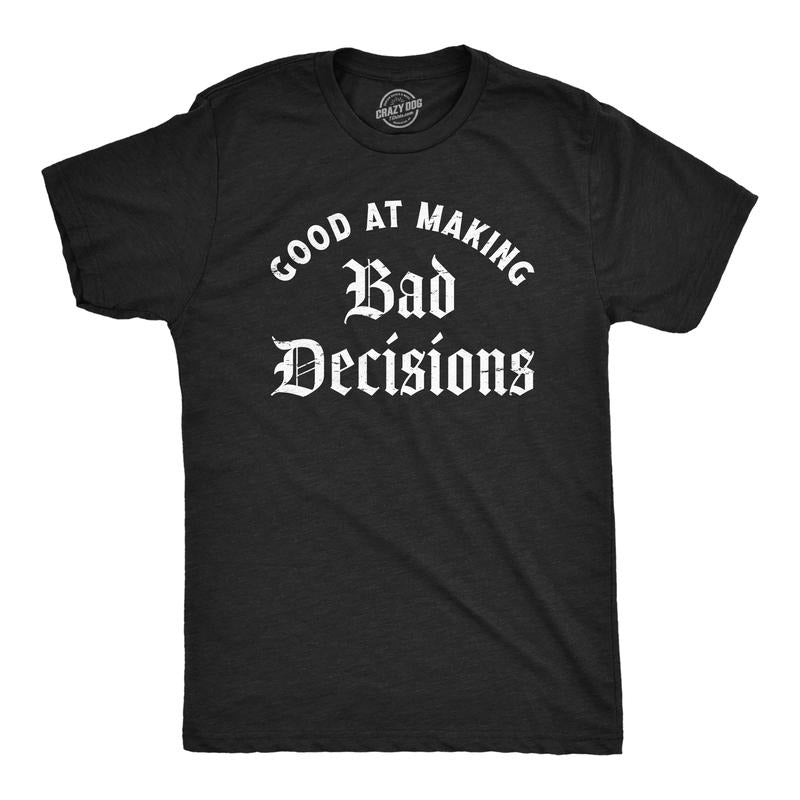 Mens Good At Making Bad Decisions T Shirt Funny Poor Choices Misbehaving Tee For Guys Mens Funny T Shirts Cool Tees Soft Stylish Casual Menswear Funny Sarcastic T Shirt Novelty Tees for Men Black -