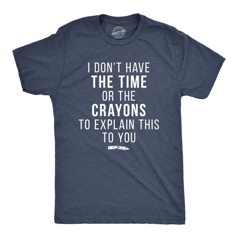 Mens I Don't Have The Time Or The Crayons to Explain This to You T shirt Funny Mens Funny T Shirts Cool Tees Soft Stylish Casual Menswear Funny Sarcastic Short Sleeve Novelty Tees for Guys Navy